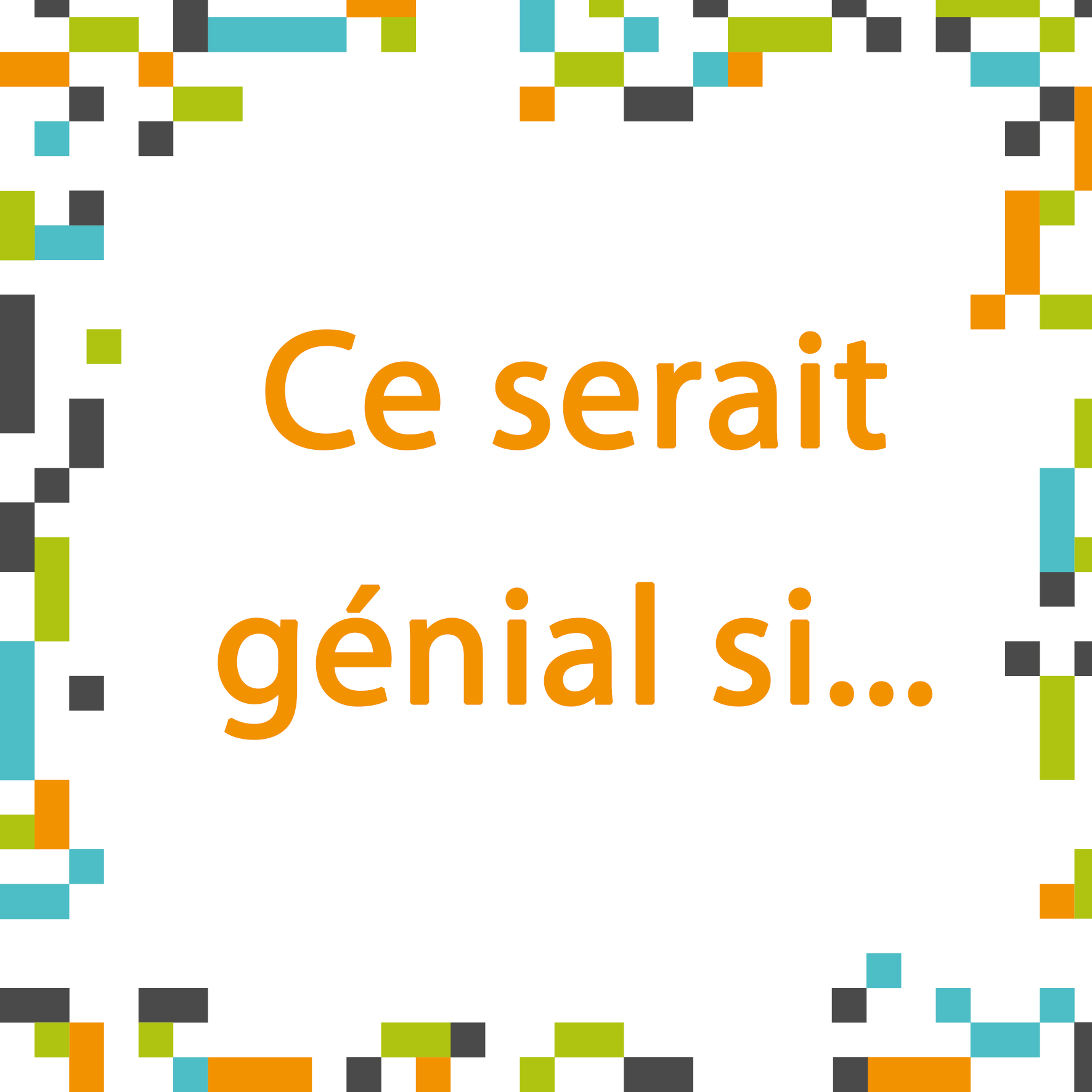 Ce serait génial si...